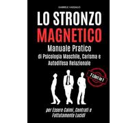 Lo Stronzo Magnetico: Manuale Pratico di Psicologia Maschile, Carisma e Autodifesa Relazionale per Essere Calmi, Centrati e Fottutamente Lucidi