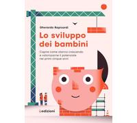 Lo sviluppo dei bambini. Capire come stanno crescendo e valorizzarne il potenziale nei primi cinque anni