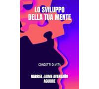 LO SVILUPPO DELLA TUA MENTE: CONCETTI DI VITA