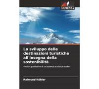 Lo sviluppo delle destinazioni turistiche all'insegna della sostenibilità: Analisi qualitativa di un'azienda turistica leader