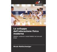 Lo sviluppo dell'educazione fisica moderna: Obiettivi, contenuti e metodi didattici nel corso del tempo