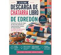 LO ÚLTIMO DESCARGA DE CHATARRA LIBRO DE EDREDÓN: Convierta su pila de migas de tela más pequeña en impresionantes colchas de improvisación: un método de improvisación apto para principiantes