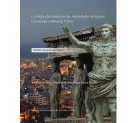 Lo Viejo Y Lo Nuevo En Las Sociedades Antiguas : Homenaje A Alberto Prieto - Xxxvi Coloquio Del Girea