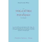 Lo Yoga Sūtra di Patañjali. Una biografia