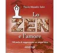 Lo zen e l'amore. 130 perle di saggezza per un amore felice