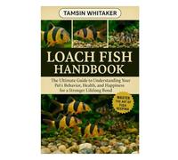 LOACH FISH HANDBOOK: The Ultimate Guide to Understanding Your Pet’s Behavior, Health, and Happiness for a Stronger Lifelong Bond