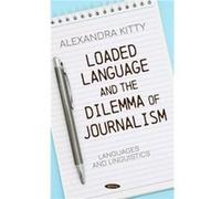 Loaded Language and the Dilemma of Journalism by Alexandra Kitty Alexandra Kitty (Auteur)