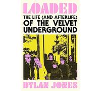 Loaded: The life (and afterlife) of The Velvet Underground