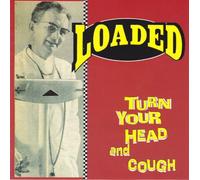 Loaded - Turn Your Head and Cough