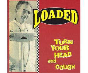 Loaded - Turn Your Head and Cough