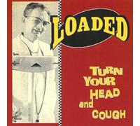 Loaded - Turn Your Head & Cough [Import]
