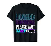 Loading Confidence Please Wait Ça Vaut la Peine d'y Croire T-Shirt