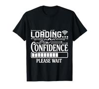 Loading Confidence Please Wait Ça Vaut la Peine d'y Croire - T-Shirt