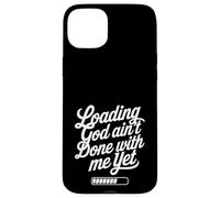 Loading God Ain't Done With Me Yet Christian Faith Coque pour iPhone 15 Plus