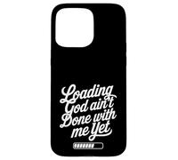 Loading God Ain't Done With Me Yet Christian Faith Coque pour iPhone 15 Pro Max