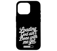 Loading God Ain't Done With Me Yet Christian Faith Coque pour iPhone 16 Pro