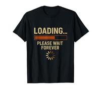 Loading... Please Wait Forever - Funny Nerdy Tech Desig T-Shirt