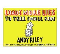 Andy Riley – Loads More Lies to Tell Small Kids – Plume