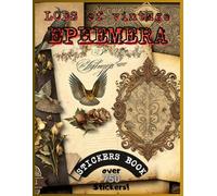 Loads of Vintage Ephemera Sticker Book: Decorate Your World with Nostalgic Charm: A Vintage Sticker Collection (over 750 stickers !)