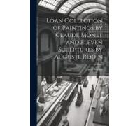 Loan Collection Of Paintings By Claude Monet And Eleven Sculptures By Auguste Rodin