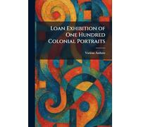 Loan Exhibition of One Hundred Colonial Portraits