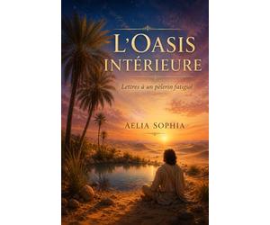 L'Oasis Intérieure: Lettres a un pèlerin fatigué