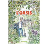 L'oasis - Petite Genèse D'un Jardin Biodivers