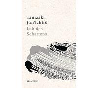 Lob des Schattens: Entwurf einer japanischen Ästhetik
