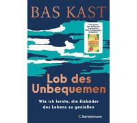 Lob des Unbequemen Wie ich lernte, die Eisbäder des Lebens zu genießen - Bas Kast - C.Bertelsmann Verlag - ebook (ePub) - Livre