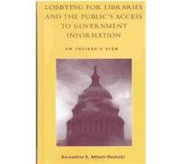 Lobbying for Libraries and the Public's Access to Government Information Bernadine Abbott Hoduski, Bernadine E. Abbott-Hoduski (Auteur)