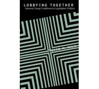 Lobbying Together: Interest Group Coalitions in Legislative Politics