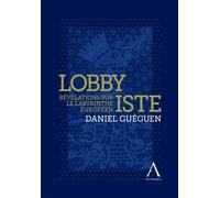 Lobbyiste Révélations sur le labyrinthe européen - Daniel Guéguen - Anthemis - broché - Essai