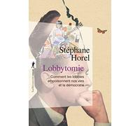 Lobbytomie: Comment les lobbies empoisonnent nos vies et la démocratie