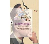 Lobbytomie - Comment les lobbies empoisonnent nos vies et la démocratie - Stéphane Horel - La découverte - Poche - Essai