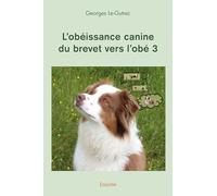 L'obéissance canine du brevet vers l'obé - Tome 3