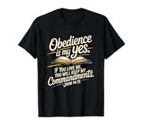 L'obéissance est Mon Oui... respectez Mes Commandements Jean 14:15 T-Shirt