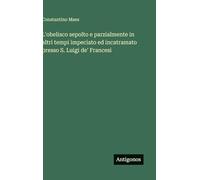 L'obelisco sepolto e parzialmente in altri tempi impeciato ed incatramato presso S. Luigi de' Francesi