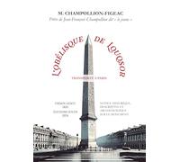 L'Obélisque de Louqsor transporté à Paris (NOTICE HISTORIQUE, DESCRIPTIVE ET ARCHÆOLOGIQUE SUR CE MO