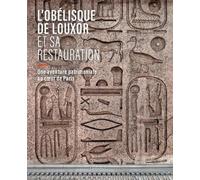 L'obélisque de Louxor et sa restauration: Une aventure patrimoniale au coeur de Paris
