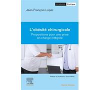 L'Obésité chirurgicale Propositions pour une prise en charge intégrée - Docteur Jean-François Lopez - Elsevier Masson - broché - Scolaire / Universitaire