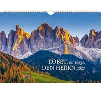 Lobet, ihr Berge, den Herrn 2027: Wandkalender mit wunderschönen, hochwertigen Bergmotiven und ausgewählten Bibel- und Liedverse