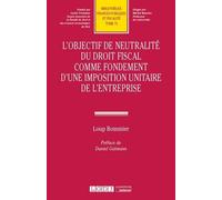 L'objectif de neutralité du droit fiscal comme fondement d'une imposition unitaire de l'entreprise Comme fondement d une imposition unitaire de l entreprise - Loup Bommier - Lgdj - broché - Etude