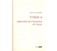 L'objet a : approches de l'invention de lacan - Guy Le Gaufey - Epel Eds - broché - Etude