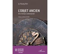 L'objet ancien Art et temps contemporain - Kim Ju-Young - L'harmattan - broché - Essai