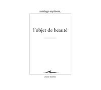 L'Objet de beauté - Santiago Espinosa - Encre Marine - broché - Essai