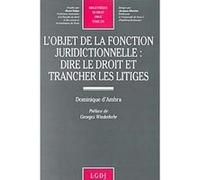 L'objet de la fonction juridictionnelle : dire le droit et trancher les litiges D'ambra d. (Auteur)