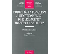 L'objet de la fonction juridictionnelle : Dire le droit et trancher les litiges, tome 236