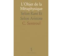 L'Objet de la Métaphysique: Selon Kant Et Selon Aristote