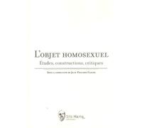L'objet Homosexuel - Etudes, Constructions, Critiques