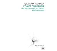 L'objet Quadruple - Une Métaphysique Des Choses Après Heidegger